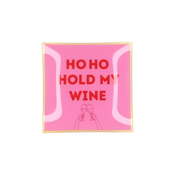 <h4>Plate Square Ho Ho Hold My Wine 18x18x2cm</h4>