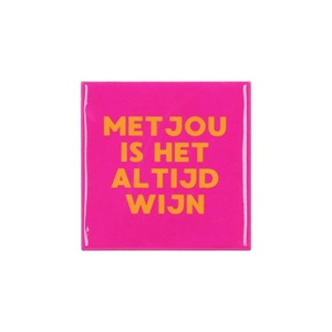 Tile Met Jou Is Het Altijd Wijn Fuchsia 10x10x1cm