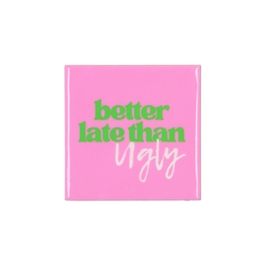 Tile Better Late Than Ugly Pink 10x10x1cm