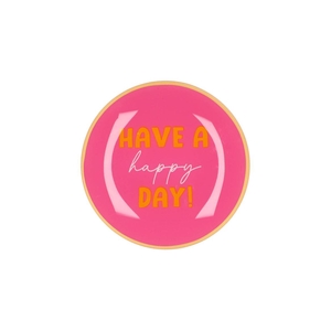 Plate Round Have A Happy Day! 18x18x2cm