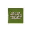 Tile Ik Heb Ook Altijd Green 10x10x1cm Nm