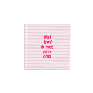 Tile Wat Bof Ik Met Zo'n Oma Pink 10x10x1cm