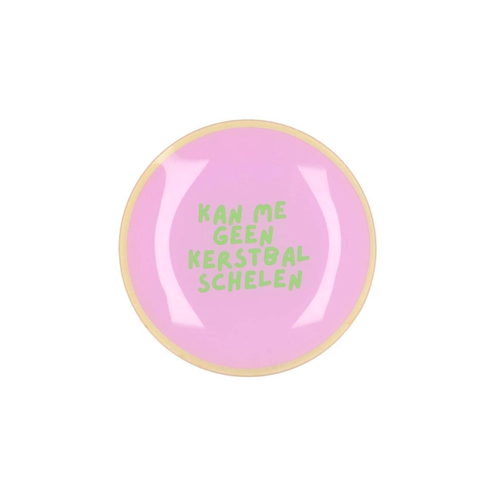 <h4>Plate Round Kan Me Geen Kerstbal Schelen 18x18x2cm</h4>